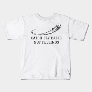 Catch fly balls not feelings Kids T-Shirt